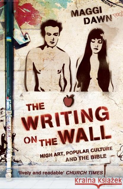 The Writing on the Wall : High Art, Popular Culture and the Bible Maggi Dawn 9780340980040