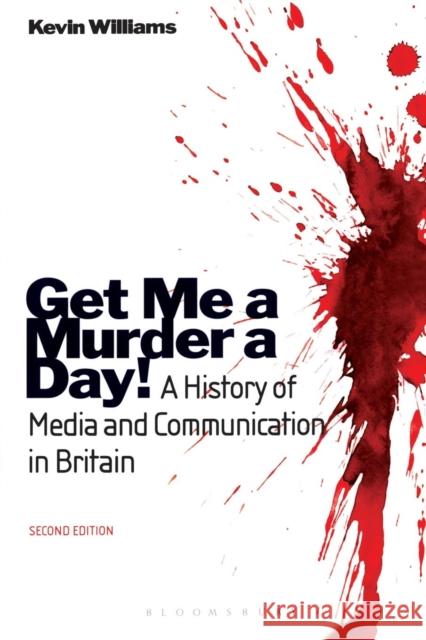 Get Me a Murder a Day!: A History of Media and Communication in Britain Williams, Kevin 9780340983256