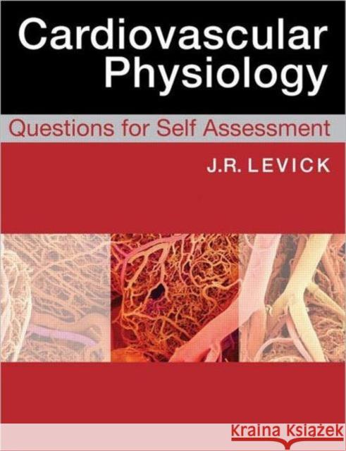 Cardiovascular Physiology: Questions for Self Assessment J Rodney Levick 9780340985113 0