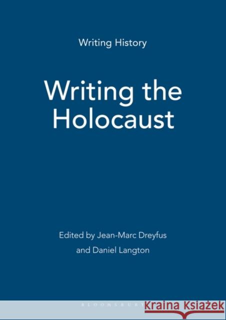 Writing the Holocaust Dr Jean-Marc Dreyfus, Dr Daniel Langton 9780340991893