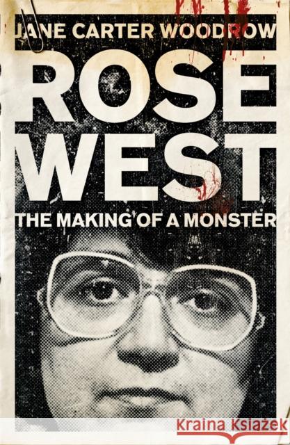 ROSE WEST: The Making of a Monster Jane Carter Woodrow 9780340992487 Hodder & Stoughton