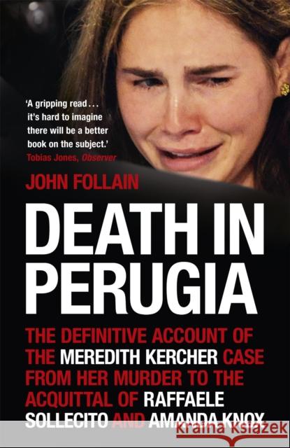 Death in Perugia: The Definitive Account of the Meredith Kercher case from her murder to the acquittal of Raffaele Sollecito and Amanda Knox John Follain 9780340993095 Hodder & Stoughton