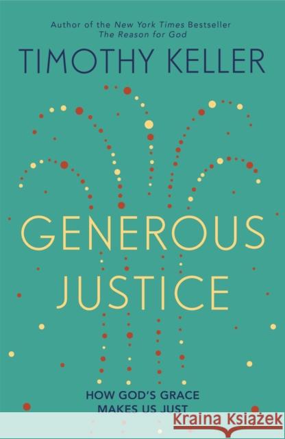 Generous Justice: How God's Grace Makes Us Just Timothy Keller 9780340995105