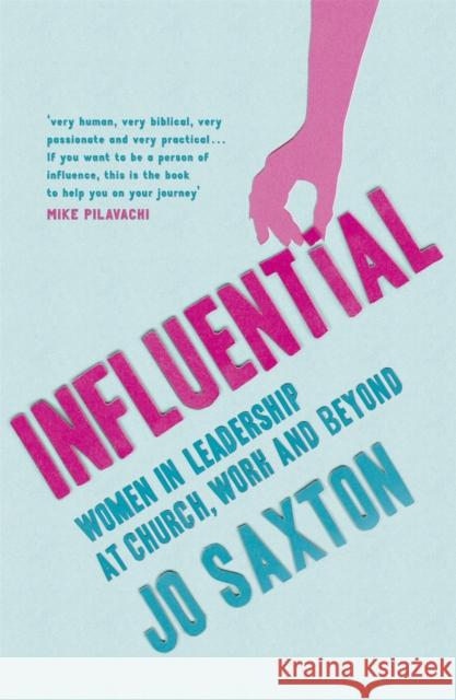Influential : Women in Leadership at Church, Work and Beyond Jo Saxton 9780340995358