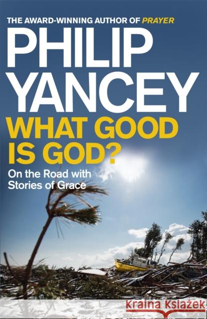 What Good is God? : On the Road with Stories of Grace Philip Yancey 9780340996157