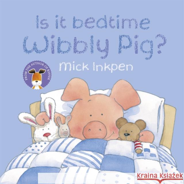Wibbly Pig: Is It Bedtime Wibbly Pig? Mick Inkpen 9780340997505