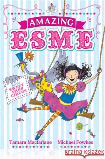 Amazing Esme and the Sweetshop Circus: Book 2 Tamara Macfarlane 9780340999943