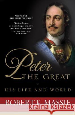 Peter the Great: His Life and World Robert K. Massie 9780345298065 Ballantine Books