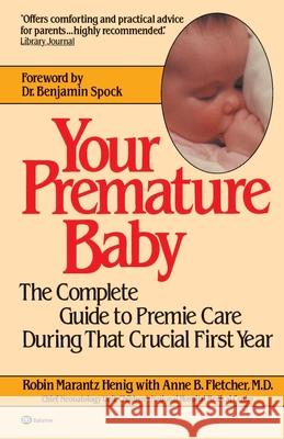 Your Premature Baby: The Complete Guide to Premie Care During That Crucial First Year Robin Marantz Henig Anne B. Fletcher 9780345313652 Ballantine Books
