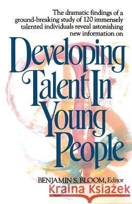 Developing Talent in Young People Benjamin S. Bloom Lauren A. Sosniak Kathryn D. Sloane 9780345315090 Ballantine Books