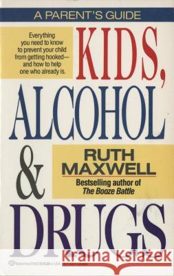 Kids, Alcohol and Drugs: A Parents' Guide Ruth Maxwell 9780345319579 Ballantine Books