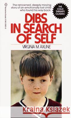 Dibs in Search of Self: The Renowned, Deeply Moving Story of an Emotionally Lost Child Who Found His Way Back Virginia M. Axline 9780345339256 Random House USA Inc