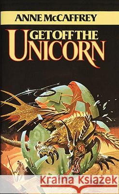 Get Off the Unicorn: Stories McCaffrey, Anne 9780345349354 Del Rey Books