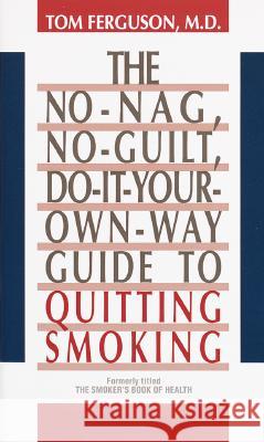 No-Nag, No-Guilt, Do-It-Your-Own-Way Guide to Quitting Smoking Tom Ferguson 9780345355782 Random House USA Inc