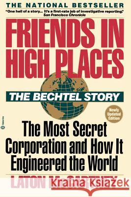 Friends in High Places: The Bechtel Story: The Most Secret Corporation and How It Engineered the World Laton McCartney 9780345360441 Ballantine Books