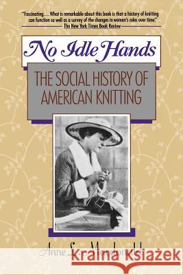 No Idle Hands: The Social History of American Knitting Anne L. MacDonald 9780345362537 Ballantine Books