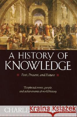 A History of Knowledge: Past, Present, and Future Charles Va 9780345373168 Ballantine Books