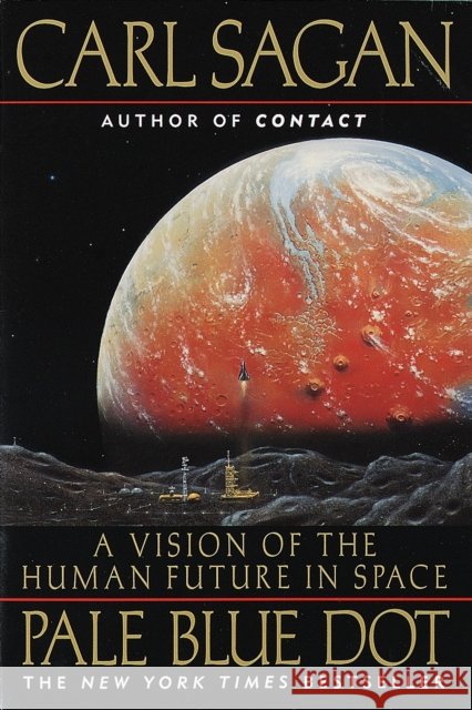Pale Blue Dot: A Vision of the Human Future in Space Ann Druyan 9780345376596 Random House USA Inc
