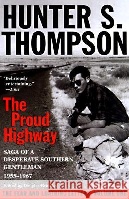 Proud Highway: Saga of a Desperate Southern Gentleman, 1955-1967 Hunter S. Thompson Douglas G. Brinkley William J. Kennedy 9780345377968