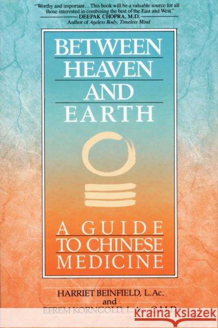 Between Heaven and Earth: A Guide to Chinese Medicine Beinfield, Harriet 9780345379740 Random House USA Inc