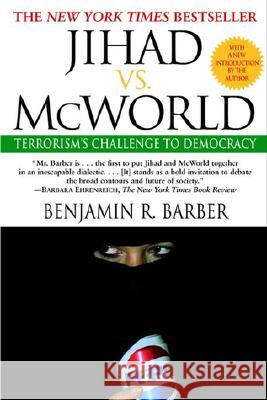 Jihad vs. McWorld: Terrorism's Challenge to Democracy Benjamin R. Barber 9780345383044