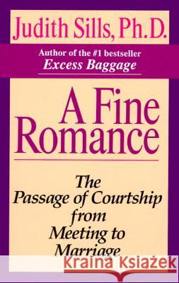 A Fine Romance: The Passage of Courtship from Meeting to Marriage Judith Sills 9780345385710 Ballantine Books