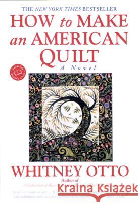 How to Make an American Quilt Whitney Otto 9780345388964