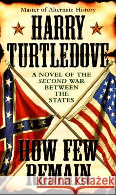 How Few Remain Harry Turtledove 9780345406149 Del Rey Books