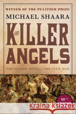 The Killer Angels: The Classic Novel of the Civil War Michael Shaara 9780345407276 Ballantine Books