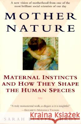 Mother Nature: Maternal Instincts and How They Shape the Human Species Sarah Blaffer Hrdy 9780345408938 Ballantine Books