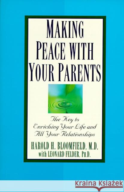 Making Peace with Your Parents: The Key to Enriching Your Life and All Your Relationships Bloomfield, Harold 9780345410474 Ballantine Books