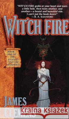 Wit'ch Fire: Book One of the Banned and the Banished James Clemens Jir'rob Sordun 9780345417060