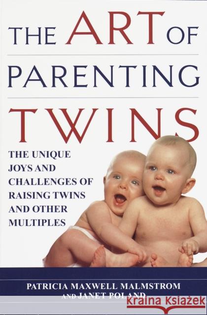 The Art of Parenting Twins: The Unique Joys and Challenges of Raising Twins and Other Multiples Malmstrom, Patricia 9780345422675