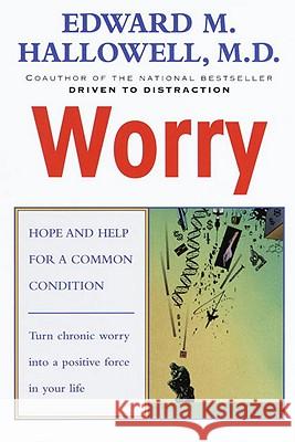 Worry: Hope and Help for a Common Condition Edward M. Hallowell Edward M. Hallowell 9780345424587 Ballantine Books