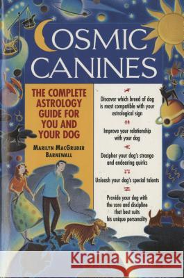 Cosmic Canines: The Complete Astrology Guide for You and Your Dog Marilyn Macgruder Barnewall 9780345424594 Ballantine Books