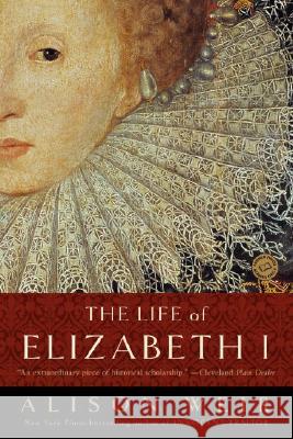 The Life of Elizabeth I Alison Weir 9780345425508 Random House USA Inc