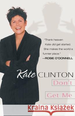 Don't Get Me Started Kate Clinton 9780345430168 Ballantine Books