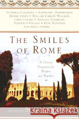 The Smiles of Rome: A Literary Companion for Readers and Travelers Susan Cahill 9780345434203 Ballantine Books