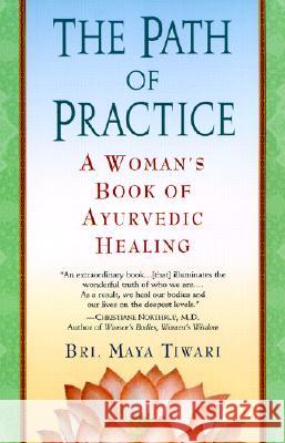 The Path of Practice: A Woman's Book of Ayurvedic Healing Bri M. Tiwari 9780345434845 Wellspring/Ballantine