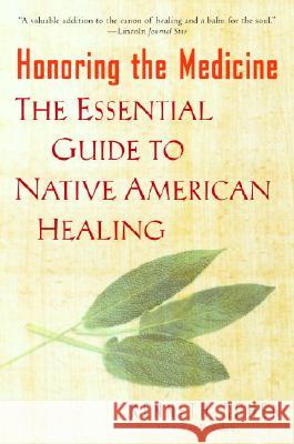 Honoring the Medicine: The Essential Guide to Native American Healing Kenneth Cohen 9780345435132 Ballantine Books