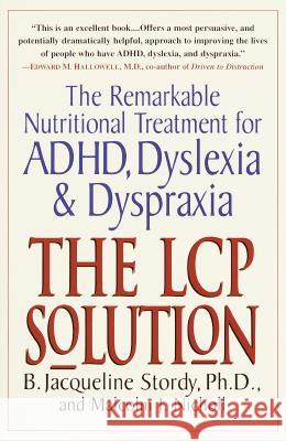 The Lcp Solution: The Remarkable Nutritional Treatment for Adhd, Dyslexia, and Dyspraxia Jacqueline Stordy Malcolm J. Nicholl B. Jacqueline Stordy 9780345438720 Ballantine Books