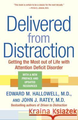 Delivered from Distraction: Getting the Most Out of Life with Attention Deficit Disorder Edward M. Hallowell John J. Ratey 9780345442314 Ballantine Books