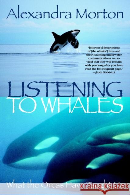 Listening to Whales: What the Orcas Have Taught Us Alexandra Morton 9780345442888 Random House USA Inc