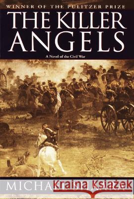 The Killer Angels: The Classic Novel of the Civil War Michael Shaara 9780345444127 Ballantine Books