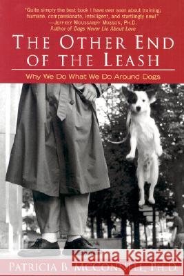 The Other End of the Leash : Why We Do What We Do Around Dogs Patricia B. McConnell 9780345446787 Ballantine Books