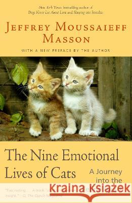 The Nine Emotional Lives of Cats: A Journey Into the Feline Heart Jeffrey Moussaieff Masson 9780345448835 Random House USA Inc