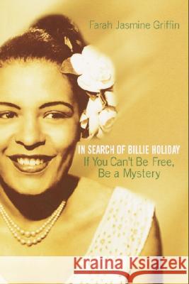 If You Can't Be Free, Be a Mystery: In Search of Billie Holiday Farah Jasmine Griffin 9780345449733