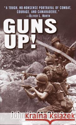 Guns Up!: A Firsthand Account of the Vietnam War Johnnie M. Clark 9780345450265 Presidio Press