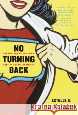 No Turning Back: The History of Feminism and the Future of Women Estelle B. Freedman 9780345450531 Ballantine Books