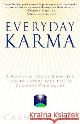 Everyday Karma: A Psychologist and Renowned Metaphysical Intuitive Shows You How to Change Your Life by Changing Your Karma Carmen Harra 9780345455123 Ballantine Books